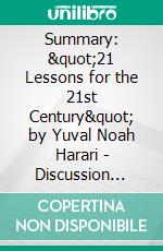 Summary: &quot;21 Lessons for the 21st Century&quot; by Yuval Noah Harari - Discussion Prompts. E-book. Formato EPUB ebook