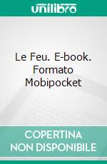 Le Feu. E-book. Formato Mobipocket ebook di Gabriele D’Annunzio