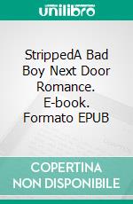 StrippedA Bad Boy Next Door Romance. E-book. Formato EPUB ebook