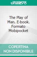 The Play of Man. E-book. Formato Mobipocket ebook