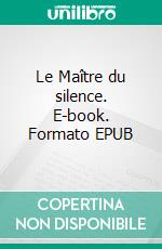 Le Maître du silence. E-book. Formato EPUB ebook