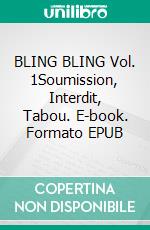 BLING BLING Vol. 1Soumission, Interdit, Tabou. E-book. Formato EPUB ebook