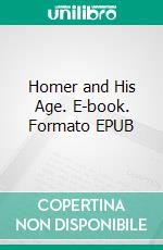 Homer and His Age. E-book. Formato EPUB ebook di Andrew Lang