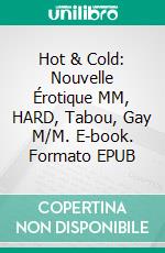 Hot & Cold: Nouvelle Érotique MM, HARD, Tabou, Gay M/M. E-book. Formato EPUB ebook di dominique adam