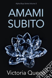 Amami SubitoAlpha Boys Series Volume 2. E-book. Formato EPUB ebook di Victoria Queen