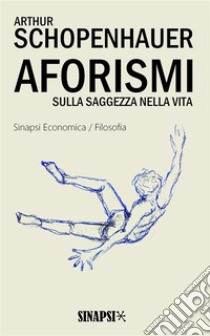 Aforismi sulla saggezza nella vita. E-book. Formato Mobipocket ebook di  Arthur Schopenhauer