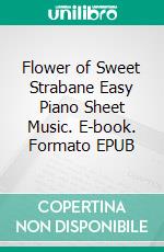 Flower of Sweet Strabane Easy Piano Sheet Music. E-book. Formato EPUB ebook di Silvertonalities