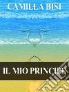 Il mio principe. E-book. Formato EPUB ebook