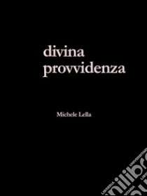 Divina Provvidenza. E-book. Formato PDF ebook di Michele Lella