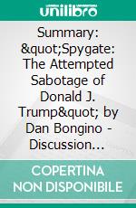 Summary: &quot;Spygate: The Attempted Sabotage of Donald J. Trump&quot; by Dan Bongino - Discussion Prompts. E-book. Formato EPUB ebook