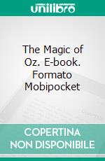 The Magic of Oz. E-book. Formato Mobipocket ebook