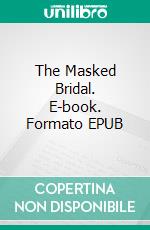 The Masked Bridal. E-book. Formato Mobipocket ebook