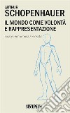 Il mondo come volontà e rappresentazione: Edizione Integrale. E-book. Formato EPUB ebook