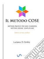 Il Metodo COSECome fare chiarezza, mettere ordine e semplificare. E-book. Formato Mobipocket ebook