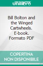 Bill Bolton and the Winged Cartwheels. E-book. Formato Mobipocket ebook di Noel Sainsbury