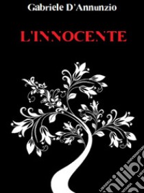 L'innocente. E-book. Formato EPUB ebook di Gabriele D'Annunzio