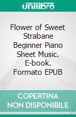 Flower of Sweet Strabane Beginner Piano Sheet Music. E-book. Formato EPUB ebook di Silvertonalities