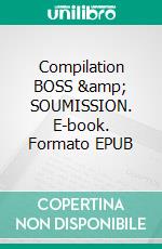 Compilation BOSS & SOUMISSION. E-book. Formato EPUB ebook di Best Erotica