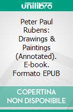 Peter Paul Rubens: Drawings & Paintings (Annotated). E-book. Formato EPUB ebook di Raya Yotova