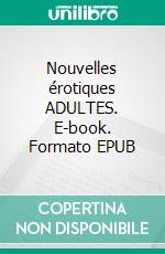 Nouvelles érotiques ADULTES. E-book. Formato EPUB ebook