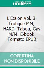 L'Etalon Vol. 3: Érotique MM, HARD, Tabou, Gay M/M. E-book. Formato EPUB ebook di dominique adam