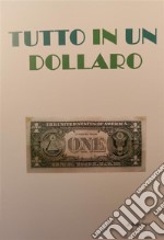 Tutto in un dollaro. E-book. Formato EPUB ebook