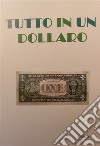 Tutto in un dollaro. E-book. Formato EPUB ebook