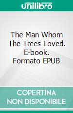 The Man Whom The Trees Loved. E-book. Formato EPUB ebook