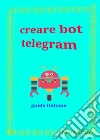 Creare bot telegram - guida italiana. E-book. Formato EPUB ebook di GhostDev