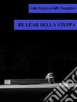 Re Lear della steppa. E-book. Formato EPUB ebook