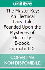 The Master Key: An Electrical Fairy Tale Founded Upon the Mysteries of Electricity. E-book. Formato Mobipocket ebook