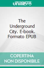 The Underground City. E-book. Formato EPUB ebook di Jules Verne