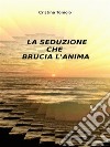 La seduzione che brucia l&apos;anima. E-book. Formato Mobipocket ebook