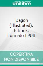 Dagon (Illustrated). E-book. Formato EPUB ebook di H.P. Lovecraft