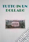 Tutto in un dollaro. E-book. Formato EPUB ebook