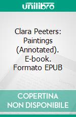 Clara Peeters: Paintings (Annotated). E-book. Formato EPUB ebook