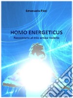 Homo EnergeticusRaccontato al mio amico Valerio. E-book. Formato EPUB ebook