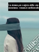 La donna più tragica della vita mondana: romanzo ambientale. E-book. Formato EPUB ebook