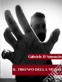 Il trionfo della morte. E-book. Formato EPUB ebook di Gabriele D'Annunzio