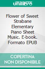 Flower of Sweet Strabane Elementary Piano Sheet Music. E-book. Formato EPUB ebook di Silvertonalities