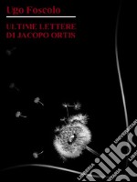 Ultime lettere di Jacopo Ortis. E-book. Formato EPUB ebook