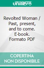 Revolted Woman / Past, present, and to come. E-book. Formato Mobipocket ebook