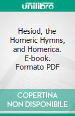 Hesiod, the Homeric Hymns, and Homerica. E-book. Formato Mobipocket ebook di Hesiod