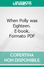 When Polly was Eighteen. E-book. Formato Mobipocket ebook di Emma C. Dowd