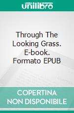 Through The Looking Grass. E-book. Formato EPUB