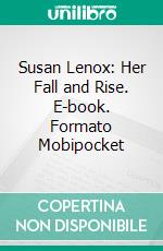 Susan Lenox: Her Fall and Rise. E-book. Formato EPUB ebook di David Graham Phillips