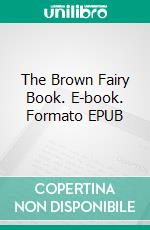 The Brown Fairy Book. E-book. Formato EPUB ebook di Andrew Lang