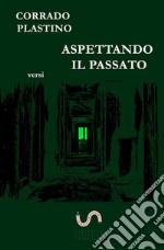 Aspettando il passato: Versi. E-book. Formato EPUB ebook