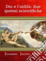 Dio e l'aldilà: due ipotesi scientifiche. E-book. Formato EPUB ebook