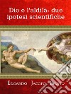 Dio e l'aldilà: due ipotesi scientifiche. E-book. Formato EPUB ebook